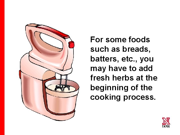 For some foods such as breads, batters, etc. , you may have to add