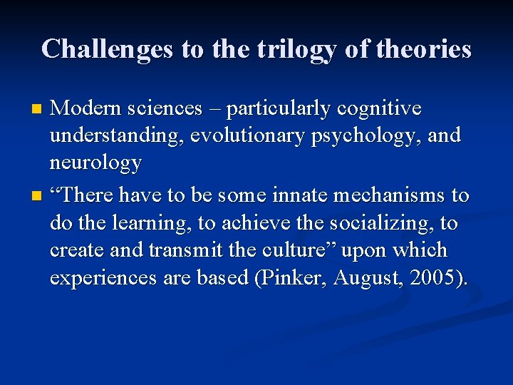 Challenges to the trilogy of theories Modern sciences – particularly cognitive understanding, evolutionary psychology,