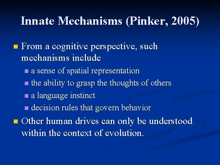 Innate Mechanisms (Pinker, 2005) n From a cognitive perspective, such mechanisms include a sense