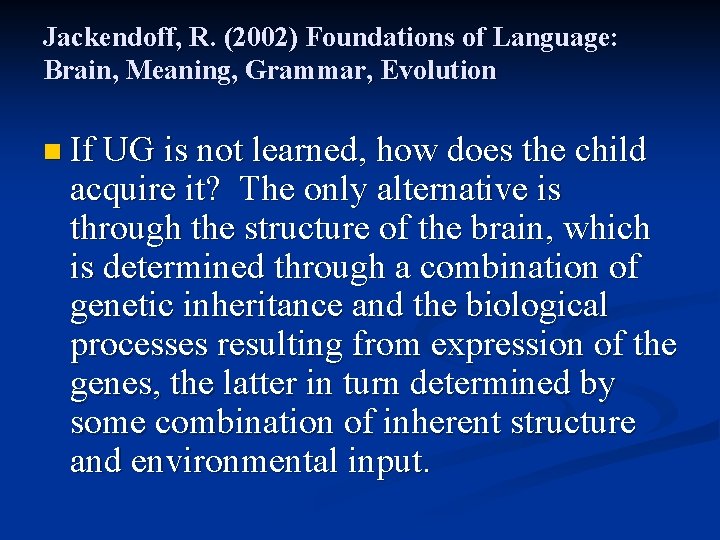 Jackendoff, R. (2002) Foundations of Language: Brain, Meaning, Grammar, Evolution n If UG is