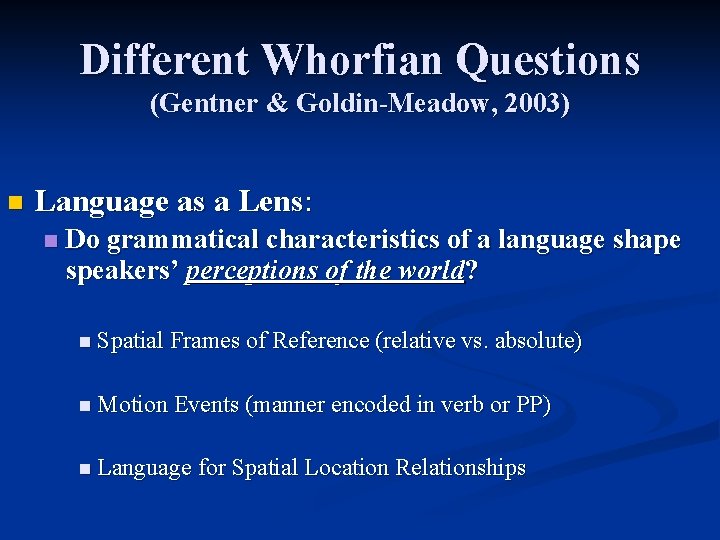 Different Whorfian Questions (Gentner & Goldin-Meadow, 2003) n Language as a Lens: n Do