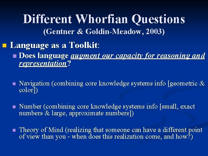 Different Whorfian Questions (Gentner & Goldin-Meadow, 2003) n Language as a Toolkit: n Does