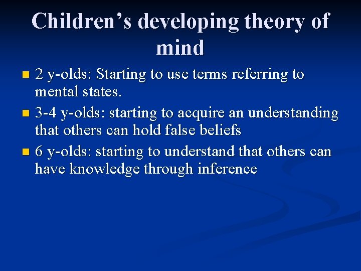 Children’s developing theory of mind 2 y-olds: Starting to use terms referring to mental