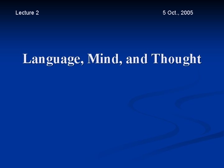 Lecture 2 5 Oct. , 2005 Language, Mind, and Thought 