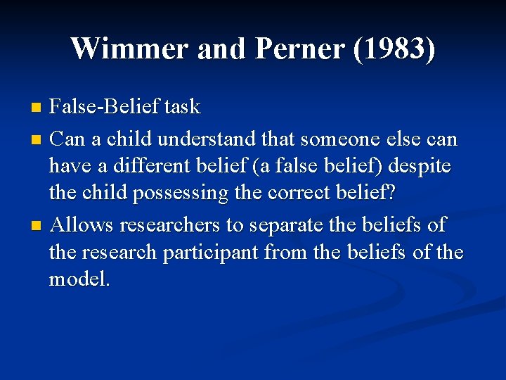 Wimmer and Perner (1983) False-Belief task n Can a child understand that someone else