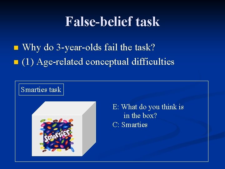 False-belief task Why do 3 -year-olds fail the task? n (1) Age-related conceptual difficulties