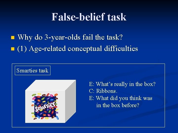 False-belief task Why do 3 -year-olds fail the task? n (1) Age-related conceptual difficulties