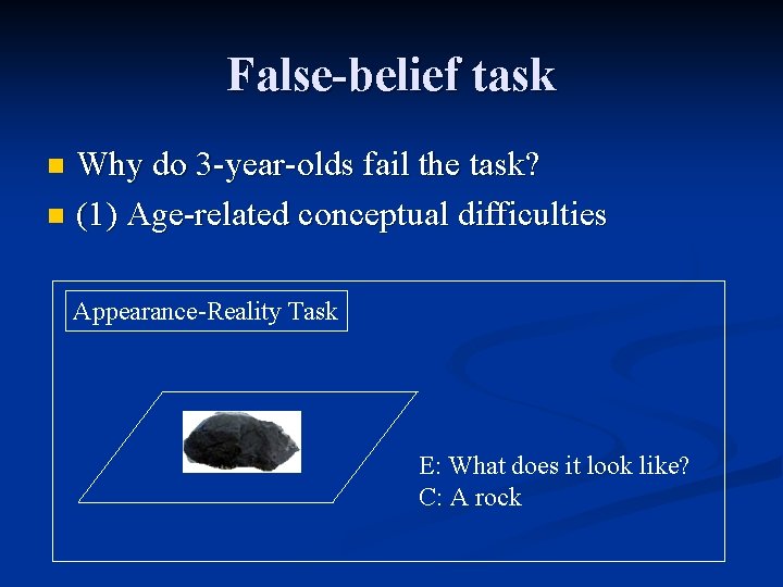 False-belief task Why do 3 -year-olds fail the task? n (1) Age-related conceptual difficulties