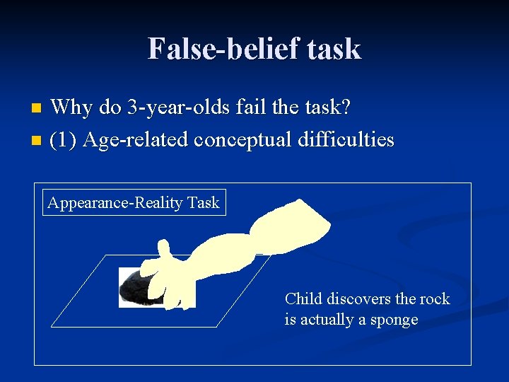 False-belief task Why do 3 -year-olds fail the task? n (1) Age-related conceptual difficulties