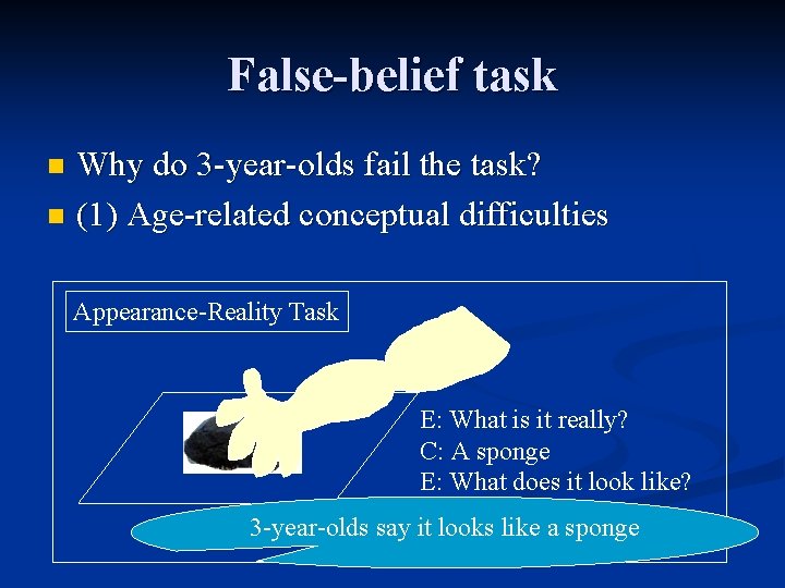 False-belief task Why do 3 -year-olds fail the task? n (1) Age-related conceptual difficulties