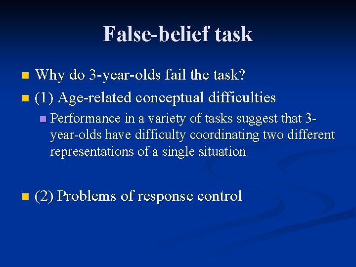 False-belief task Why do 3 -year-olds fail the task? n (1) Age-related conceptual difficulties