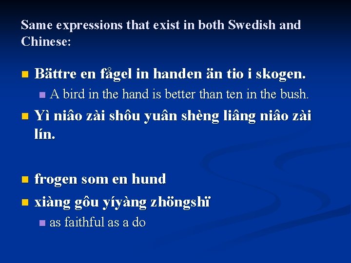 Same expressions that exist in both Swedish and Chinese: n Bättre en fågel in