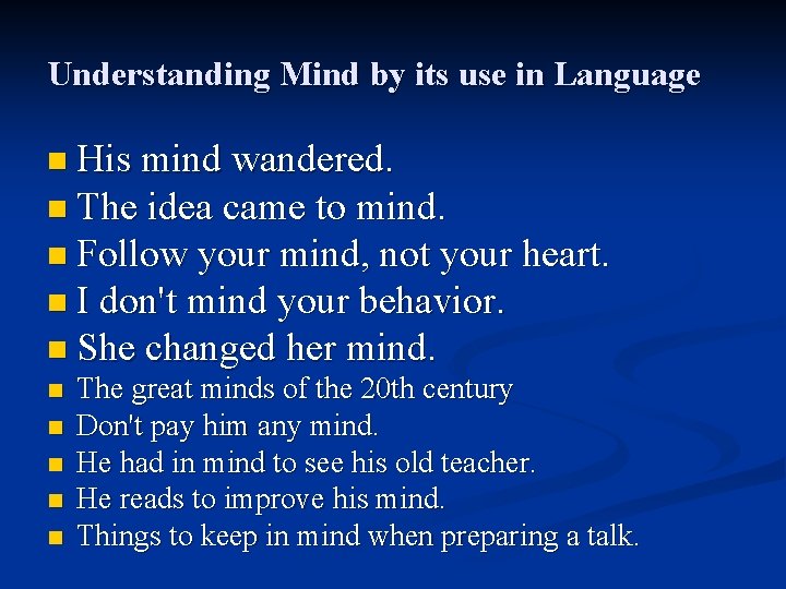 Understanding Mind by its use in Language n His mind wandered. n The idea