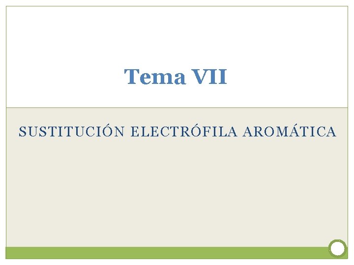 Tema VII SUSTITUCIÓN ELECTRÓFILA AROMÁTICA 