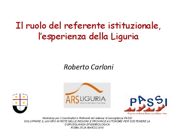 Il ruolo del referente istituzionale, l’esperienza della Liguria Roberto Carloni Workshop per i Coordinatori