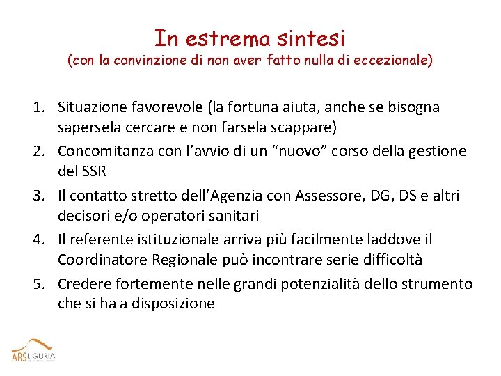 In estrema sintesi (con la convinzione di non aver fatto nulla di eccezionale) 1.
