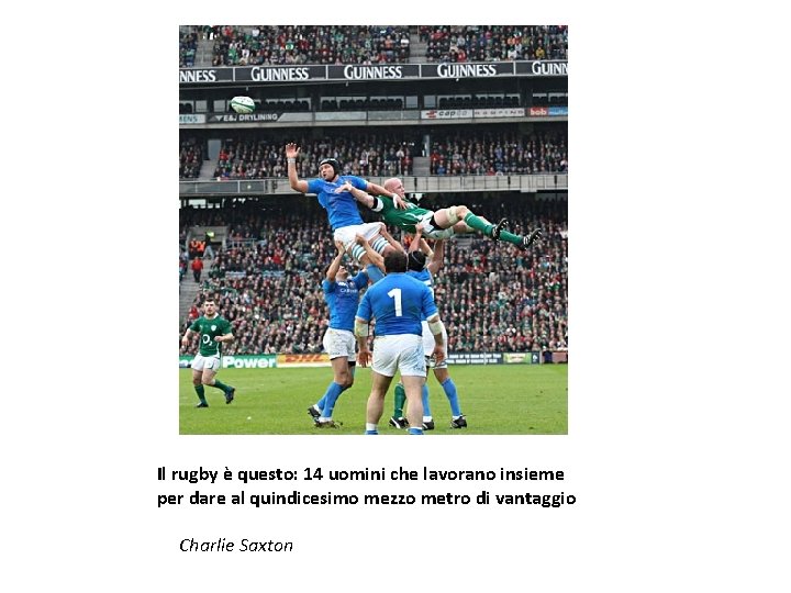 Il rugby è questo: 14 uomini che lavorano insieme per dare al quindicesimo mezzo