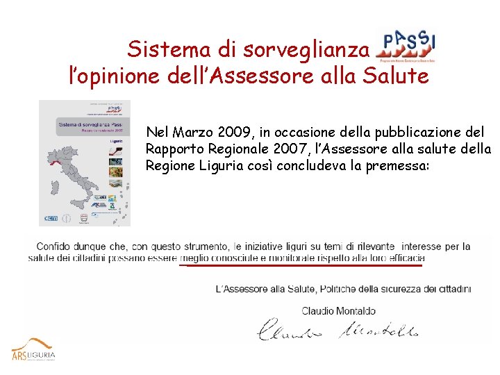 Sistema di sorveglianza l’opinione dell’Assessore alla Salute Nel Marzo 2009, in occasione della pubblicazione