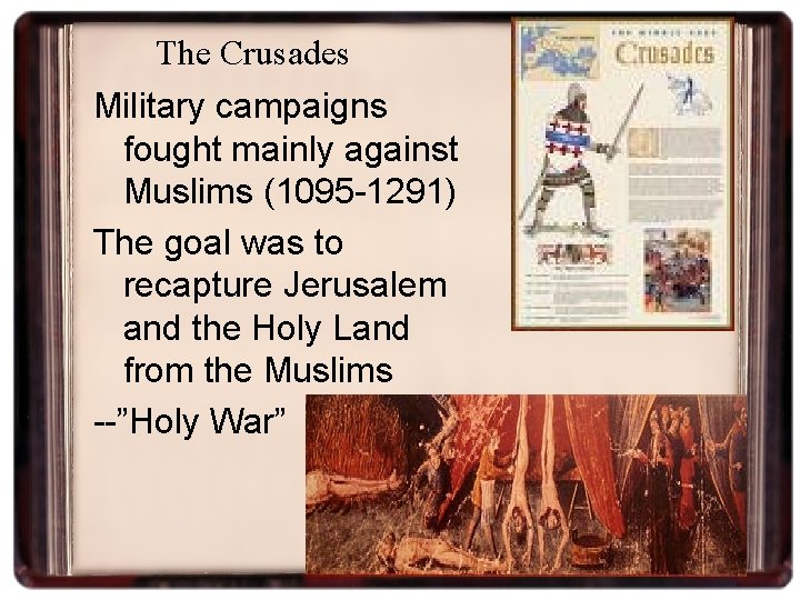 The Crusades Military campaigns fought mainly against Muslims (1095 -1291) The goal was to