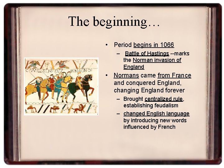 The beginning… • Period begins in 1066 – Battle of Hastings --marks the Norman