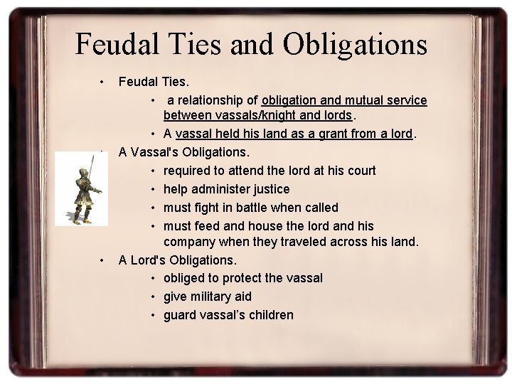 Feudal Ties and Obligations • • • Feudal Ties. • a relationship of obligation