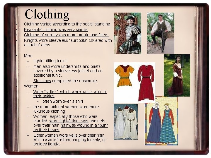 Clothing • • Clothing varied according to the social standing Peasants’ clothing was very