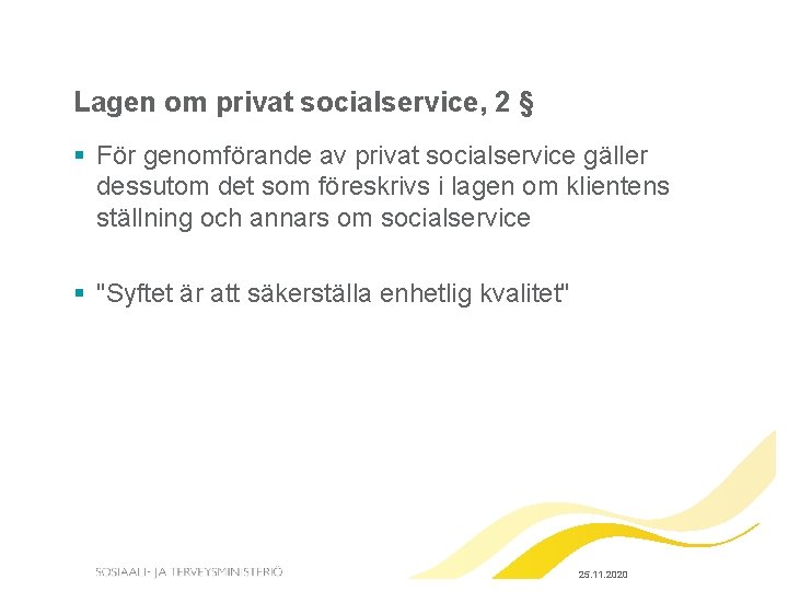 Lagen om privat socialservice, 2 § § För genomförande av privat socialservice gäller dessutom