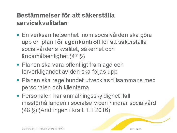 Bestämmelser för att säkerställa servicekvaliteten § En verksamhetsenhet inom socialvården ska göra upp en