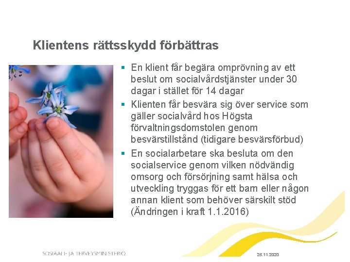 Klientens rättsskydd förbättras § En klient får begära omprövning av ett beslut om socialvårdstjänster