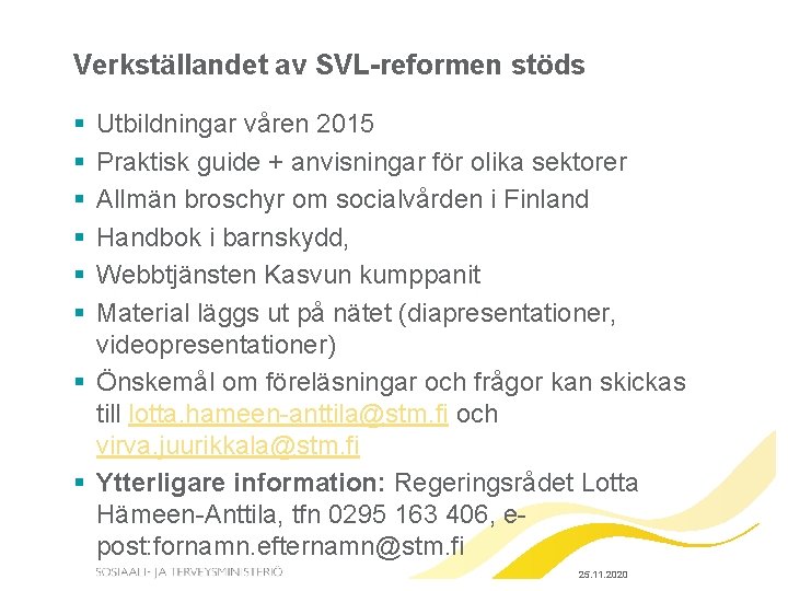 Verkställandet av SVL-reformen stöds § § § Utbildningar våren 2015 Praktisk guide + anvisningar