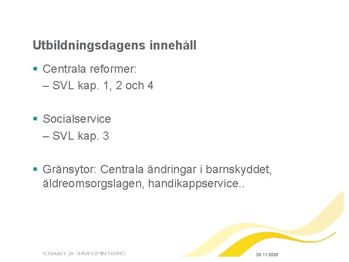 Utbildningsdagens innehåll § Centrala reformer: – SVL kap. 1, 2 och 4 § Socialservice