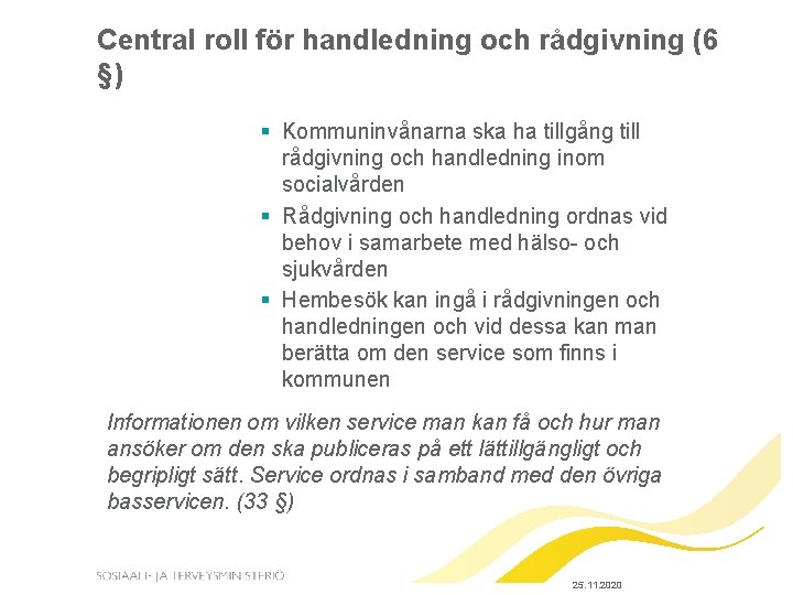 Central roll för handledning och rådgivning (6 §) § Kommuninvånarna ska ha tillgång till