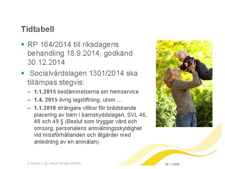 Tidtabell § RP 164/2014 till riksdagens behandling 18. 9. 2014, godkänd 30. 12. 2014 Tidtabell § RP 164/2014 till riksdagens behandling 18. 9. 2014, godkänd 30. 12. 2014