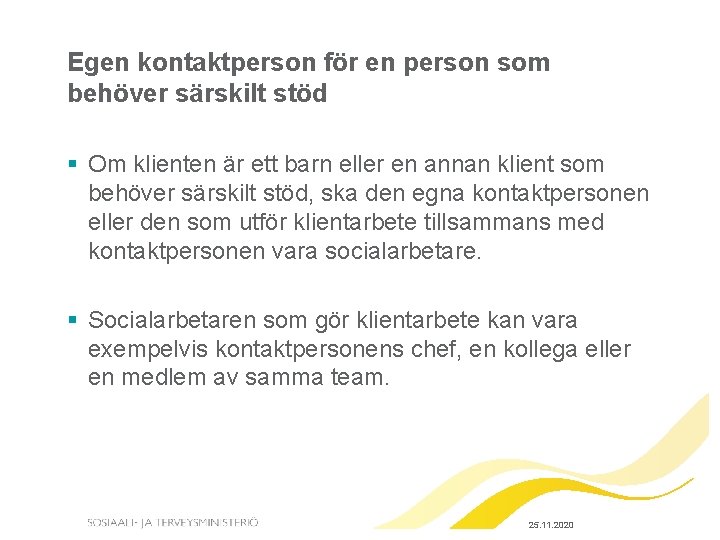 Egen kontaktperson för en person som behöver särskilt stöd § Om klienten är ett