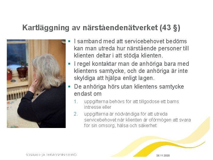 Kartläggning av närståendenätverket (43 §) § I samband med att servicebehovet bedöms kan man