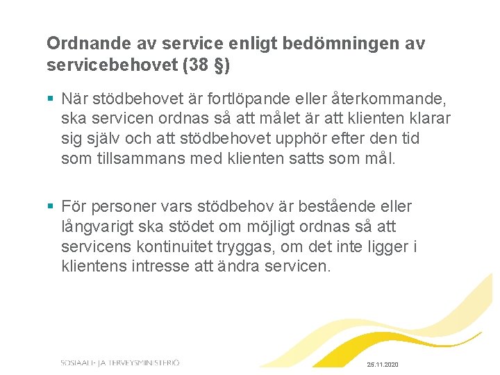 Ordnande av service enligt bedömningen av servicebehovet (38 §) § När stödbehovet är fortlöpande Ordnande av service enligt bedömningen av servicebehovet (38 §) § När stödbehovet är fortlöpande
