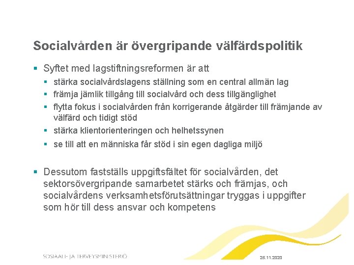 Socialvården är övergripande välfärdspolitik § Syftet med lagstiftningsreformen är att § stärka socialvårdslagens ställning