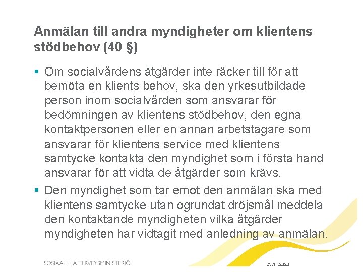 Anmälan till andra myndigheter om klientens stödbehov (40 §) § Om socialvårdens åtgärder inte Anmälan till andra myndigheter om klientens stödbehov (40 §) § Om socialvårdens åtgärder inte
