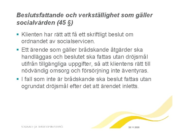 Beslutsfattande och verkställighet som gäller socialvården (45 §) § Klienten har rätt att få