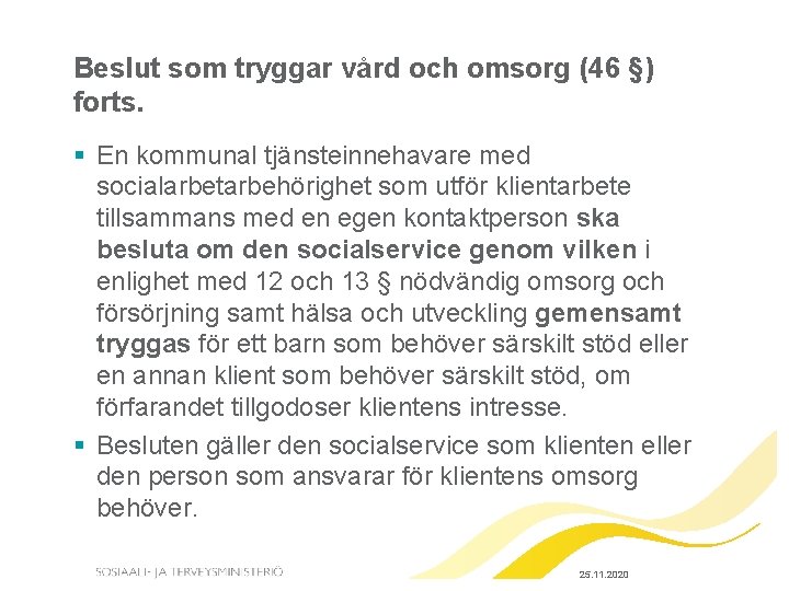 Beslut som tryggar vård och omsorg (46 §) forts. § En kommunal tjänsteinnehavare med