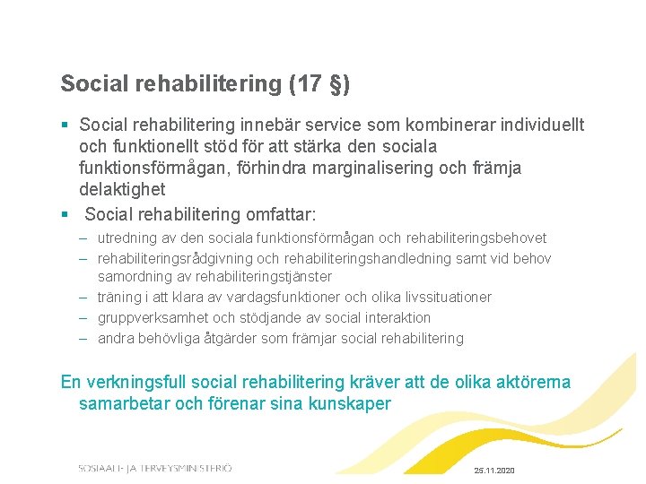 Social rehabilitering (17 §) § Social rehabilitering innebär service som kombinerar individuellt och funktionellt