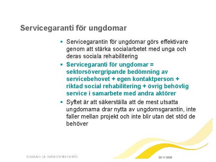 Servicegaranti för ungdomar § Servicegarantin för ungdomar görs effektivare genom att stärka socialarbetet med Servicegaranti för ungdomar § Servicegarantin för ungdomar görs effektivare genom att stärka socialarbetet med
