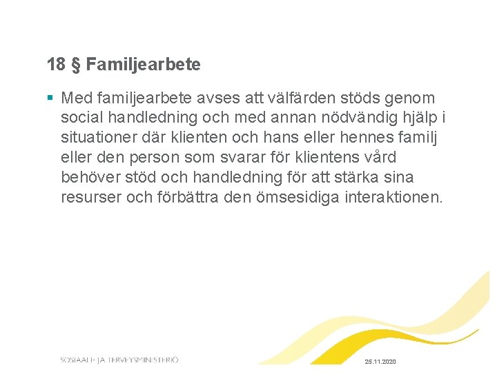 18 § Familjearbete § Med familjearbete avses att välfärden stöds genom social handledning och