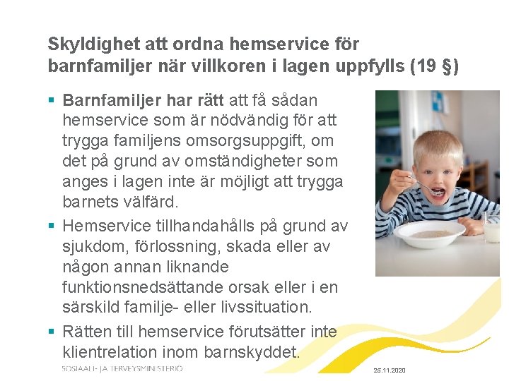 Skyldighet att ordna hemservice för barnfamiljer när villkoren i lagen uppfylls (19 §) §