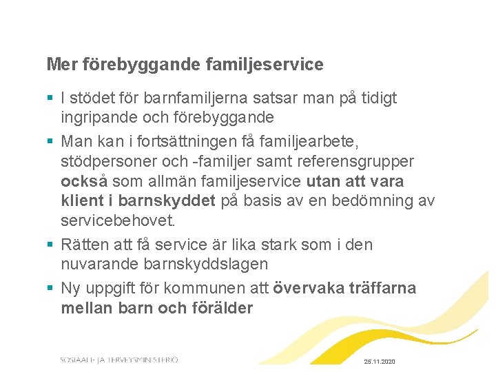 Mer förebyggande familjeservice § I stödet för barnfamiljerna satsar man på tidigt ingripande och