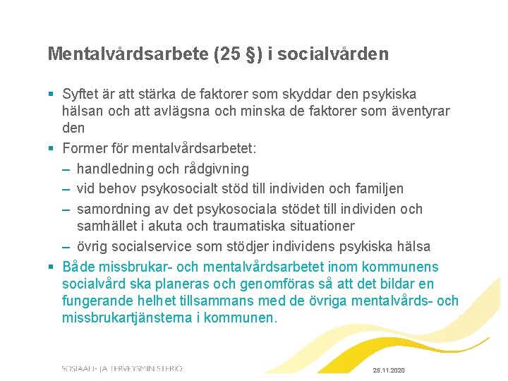 Mentalvårdsarbete (25 §) i socialvården § Syftet är att stärka de faktorer som skyddar