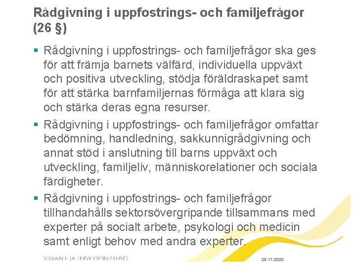 Rådgivning i uppfostrings- och familjefrågor (26 §) § Rådgivning i uppfostrings- och familjefrågor ska