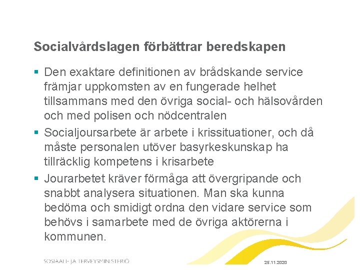 Socialvårdslagen förbättrar beredskapen § Den exaktare definitionen av brådskande service främjar uppkomsten av en