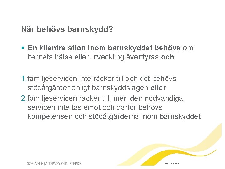 När behövs barnskydd? § En klientrelation inom barnskyddet behövs om barnets hälsa eller utveckling