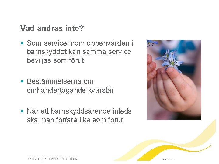 Vad ändras inte? § Som service inom öppenvården i barnskyddet kan samma service beviljas